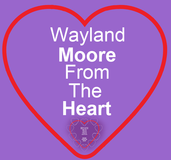 Wayland Moore From The Heart, a Collecton of God's Love